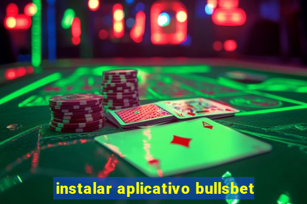 instalar aplicativo bullsbet